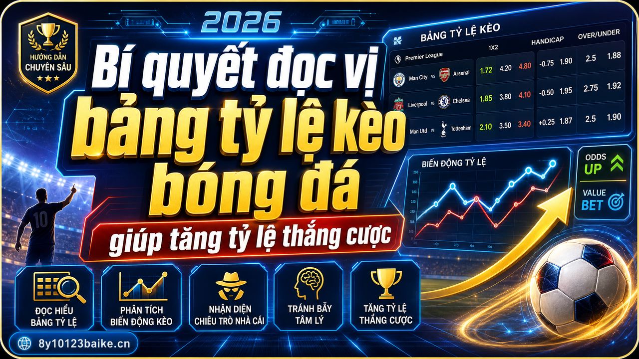 Bí quyết đọc vị bảng tỷ lệ kèo bóng đá giúp tăng tỷ lệ thắng cược