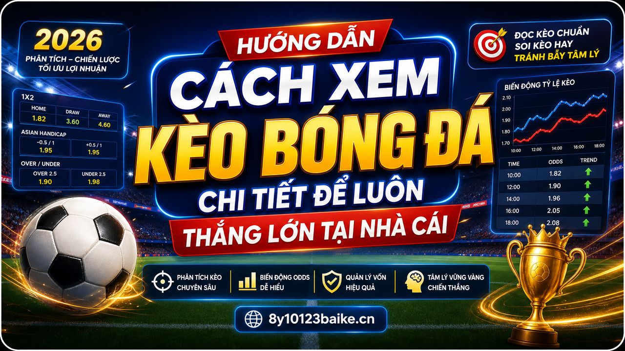 Hướng dẫn cách xem kèo bóng đá chi tiết để luôn thắng lớn tại nhà cái